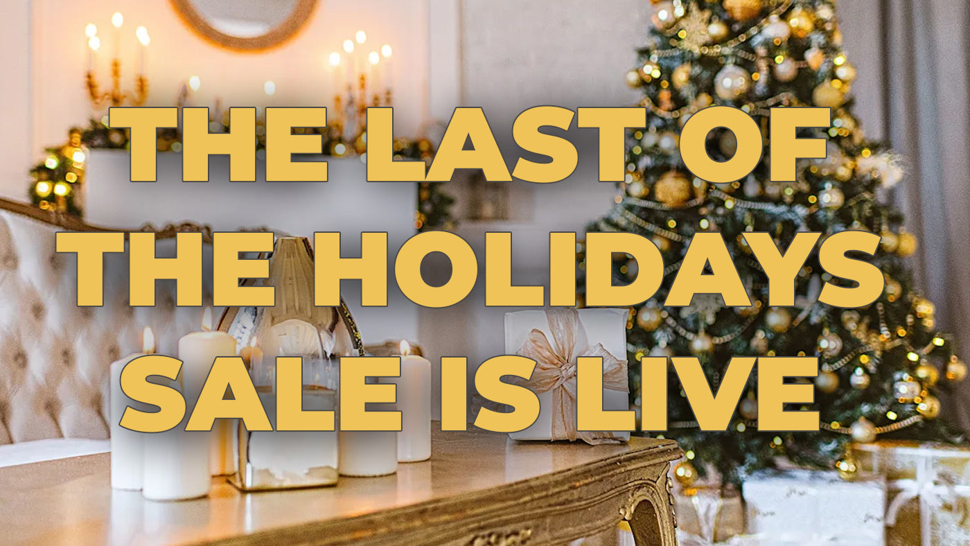 The Last of the Holidays Sale IS LIVE