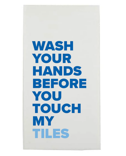 “Wash Your Hands Before You Touch My Tiles”