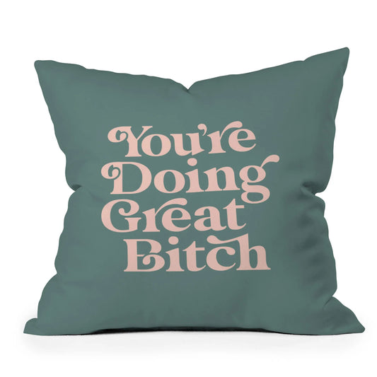 You're Doing Great Bitch Green Throw Pillow